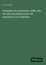 Jac Benedey: Geschichte des deutschen Volkes von den ältesten Zeiten bis auf die Gegenwart: In vier Bänden, Buch