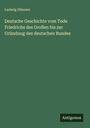 Ludwig Häusser: Deutsche Geschichte vom Tode Friedrichs des Großen bis zur Gründung des deutschen Bundes, Buch