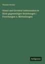Theodor Benfey: Orient und Occident insbesondere in ihren gegenseitigen Beziehungen : Forschungen u. Mittheilungen, Buch