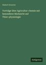 Hubert Grouven: Vorträge über Agricultur-chemie mit besonderer Rücksicht auf Thier-physiologie, Buch