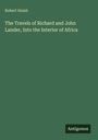 Robert Huish: The Travels of Richard and John Lander, Into the Interior of Africa, Buch
