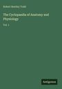 Robert Bentley Todd: The Cyclopaedia of Anatomy and Physiology, Buch