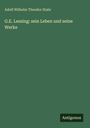 Adolf Wilhelm Theodor Stahr: G.E. Lessing: sein Leben und seine Werke, Buch
