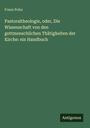 Franz Pohn: Pastoraltheologie, oder, Die Wissenschaft von den gottmenschlichen Thätigkeiten der Kirche: ein Handbuch, Buch