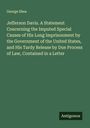 George Shea: Jefferson Davis. A Statement Concerning the Imputed Special Causes of His Long Imprisonment by the Government of the United States, and His Tardy Release by Due Process of Law, Contained in a Letter, Buch