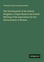 Theodore Gill: The Development of the Animal Kingdom. A Paper Read at the Fourth Meeting of the Association for the Advancement of Woman, Buch