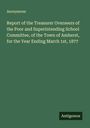 Anonymous: Report of the Treasurer Overseers of the Poor and Superintending School Committee, of the Town of Amherst, for the Year Ending March 1st, 1877, Buch