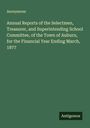 Anonymous: Annual Reports of the Selectmen, Treasurer, and Superintending School Committee, of the Town of Auburn, for the Financial Year Ending March, 1877, Buch