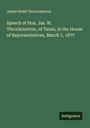 James Webb Throckmorton: Speech of Hon. Jas. W. Throckmorton, of Texas, in the House of Representatives, March 1, 1877, Buch