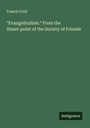 Francis Frith: "Evangelicalism." From the Stand-point of the Society of Friends, Buch