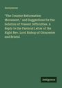 Anonymous: "The Counter Reformation Movement," and Suggestions for the Solution of Present Difficulties. A Reply to the Pastoral Letter of the Right Rev. Lord Bishop of Gloucester and Bristol, Buch