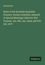 Anonymous: Rules of the Rochdale Equitable Pioneers' Society (Limited). Adopted at Special Meetings Called for that Purpose, Jan. 8th, Jan. 22nd, and Feb. 5th, 1877, Buch
