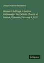 Joseph Projectus Machebeuf: Woman's Suffrage. A Lecture Delivered in the Catholic Church of Denver, Colorado, February 6, 1877, Buch