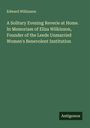 Edward Wilkinson: A Solitary Evening Reverie at Home. In Memoriam of Eliza Wilkinson, Founder of the Leeds Unmarried Women's Benevolent Institution, Buch