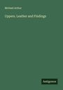 Michael Arthur: Uppers. Leather and Findings, Buch