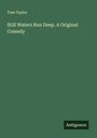 Tom Taylor: Still Waters Run Deep. A Original Comedy, Buch