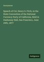 Anonymous: Speech of Col. Henry S. Fitch, in the State Convention of the National Currency Party of California, Held in Dashaway Hall, San Francisco, June 29th, 1877, Buch