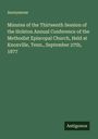 Anonymous: Minutes of the Thirteenth Session of the Holston Annual Conference of the Methodist Episcopal Church, Held at Knoxville, Tenn., September 27th, 1877, Buch