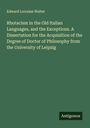 Edward Lorraine Walter: Rhotacism in the Old Italian Languages, and the Exceptions. A Dissertation for the Acquisition of the Degree of Doctor of Philosophy from the University of Leipzig, Buch