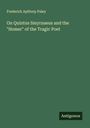 Frederick Apthorp Paley: On Quintus Smyrnaeus and the "Homer" of the Tragic Poet, Buch