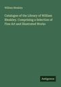 William Bleakley: Catalogue of the Library of William Bleakley. Comprising a Selection of Fine Art and Illustrated Works, Buch