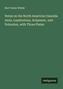 Burt Green Wilder: Notes on the North American Ganoids. Amia, Lepidosteus, Acipenser, and Polyodon, with Three Plates, Buch