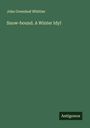 John Greenleaf Whittier: Snow-bound. A Winter Idyl, Buch