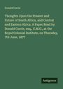 Donald Currie: Thoughts Upon the Present and Future of South Africa, and Central and Eastern Africa. A Paper Read by Donald Currie, esq., C.M.G., at the Royal Colonial Institute, on Thursday, 7th June, 1877, Buch