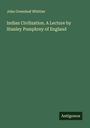 John Greenleaf Whittier: Indian Civilization. A Lecture by Stanley Pumphrey of England, Buch