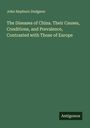 John Hepburn Dudgeon: The Diseases of China. Their Causes, Conditions, and Prevalence, Contrasted with Those of Europe, Buch
