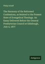 Philip Schaff: The Harmony of the Reformed Confessions, as Related to the Present State of Evangelical Theology. An Essay Delivered Before the General Presbyterian Council at Edinburgh, July 4, 1877, Buch
