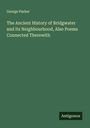 George Parker: The Ancient History of Bridgwater and its Neighbourhood, Also Poems Connected Therewith, Buch