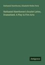 Nathaniel Hawthorne: Nathaniel Hawthorne's Scarlet Letter, Dramatized. A Play in Five Acts, Buch