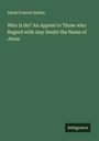 Sarah Frances Smiley: Who is He? An Appeal to Those who Regard with Any Doubt the Name of Jesus, Buch