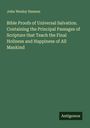 John Wesley Hanson: Bible Proofs of Universal Salvation. Containing the Principal Passages of Scripture that Teach the Final Holiness and Happiness of All Mankind, Buch