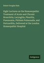 Robert Douglas Hale: Eight Lectures on the Homoeopathic Treatment of Acute and Chronic Bronchitis, Laryngitis, Pleuritis, Pneunomia, Phthisis Pulmonalis, and Pericarditis, Delivered at the London Homeopathic Hospital, Buch