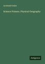 Archibald Geikie: Science Primers. Physical Geography, Buch