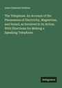 Amos Emerson Dolbear: The Telephone. An Account of the Phenomena of Electricity, Magnetism, and Sound, as Involved in its Action. With Directions for Making a Speaking Telephone, Buch