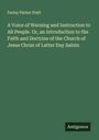Parley Parker Pratt: A Voice of Warning and Instruction to All People. Or, an Introduction to the Faith and Doctrine of the Church of Jesus Christ of Latter Day Saints, Buch