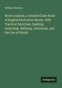 William Swinton: Word-analysis. A Graded Class-book of English Derivative Words, with Practical Exercises. Spelling, Analyzing, Defining, Synonyms, and the Use of Words, Buch