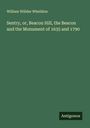 William Willder Wheildon: Sentry, or, Beacon Hill, the Beacon and the Monument of 1635 and 1790, Buch