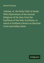 Edward Thomas: Jainism, or, the Early Faith of Asoka. With Illustrations of the Ancient Religions of the East, from the Pantheon of the Indo-Scythians, to which is Prefixed a Notice on Bactrian Coins and Indian Dates, Buch