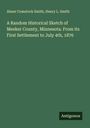 Abner Comstock Smith: A Random Historical Sketch of Meeker County, Minnesota. From its First Settlement to July 4th, 1876, Buch