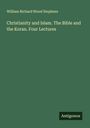 William Richard Wood Stephens: Christianity and Islam. The Bible and the Koran. Four Lectures, Buch