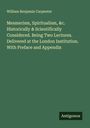 William Benjamin Carpenter: Mesmerism, Spiritualism, &c. Historically & Scientifically Considered. Being Two Lectures. Delivered at the London Institution. With Preface and Appendix, Buch