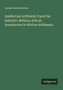 James Stewart Eaton: Intellectual Arithmetic Upon the Inductive Method, with an Introduction to Written Arithmatic, Buch