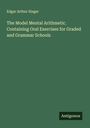 Edgar Arthur Singer: The Model Mental Arithmetic. Containing Oral Exercises for Graded and Grammar Schools, Buch
