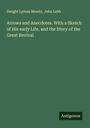 Dwight Lyman Moody: Arrows and Anecdotes. With a Sketch of His early Life, and the Story of the Great Revival, Buch