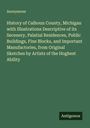 Anonymous: History of Calhoun County, Michigan with Illustrations Descriptive of its Secenery, Palatial Residences, Public Buildings, Fine Blocks, and Important Manufactories, from Original Sketches by Artists of the Hoghest Ability, Buch