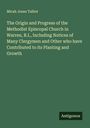 Micah Jones Talbot: The Origin and Progress of the Methodist Episcopal Church in Warren, R.I., Including Notices of Many Clergymen and Other who have Contributed to its Planting and Growth, Buch